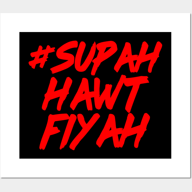 SUPAH HAWT FIYAH Wall Art by Jobberknocker